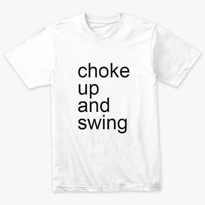 choke up and swing