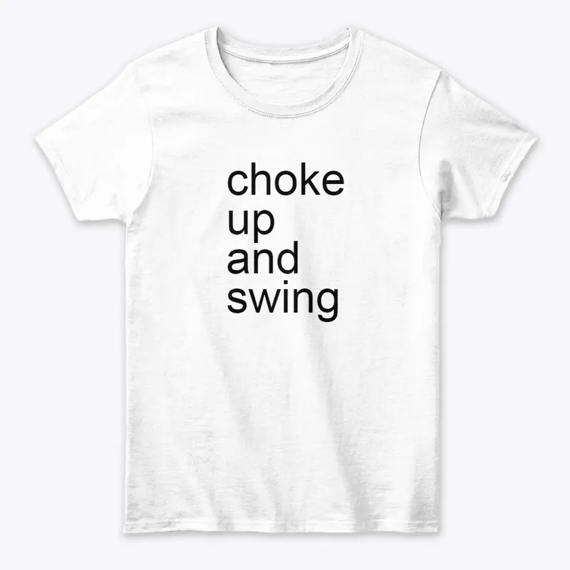 choke up and swing