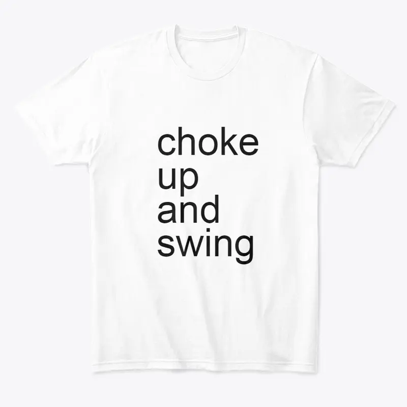 choke up and swing