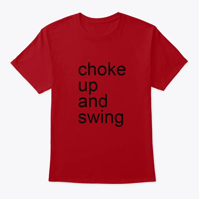 choke up and swing