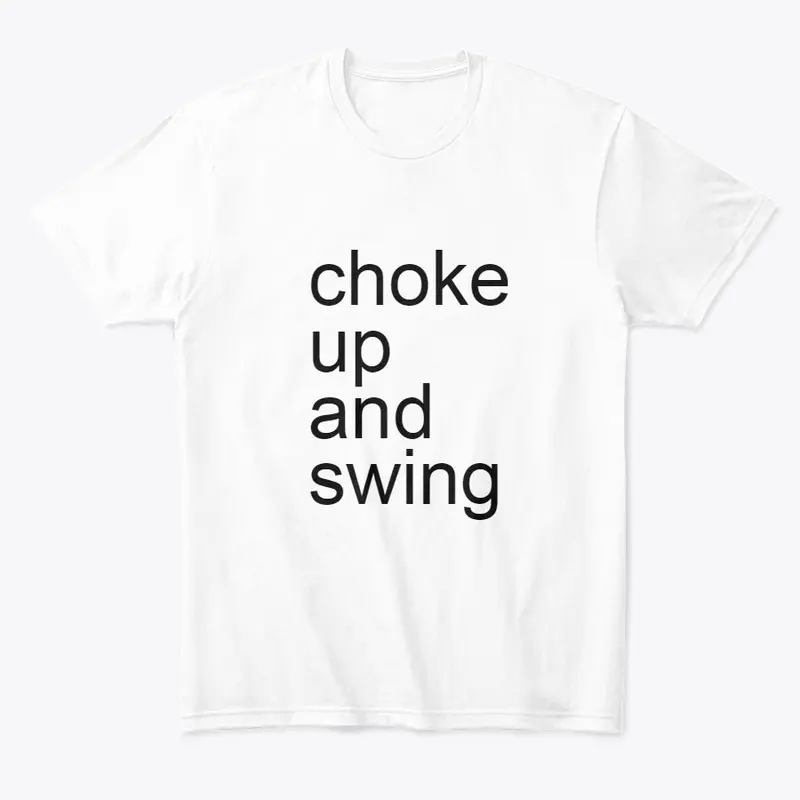 choke up and swing