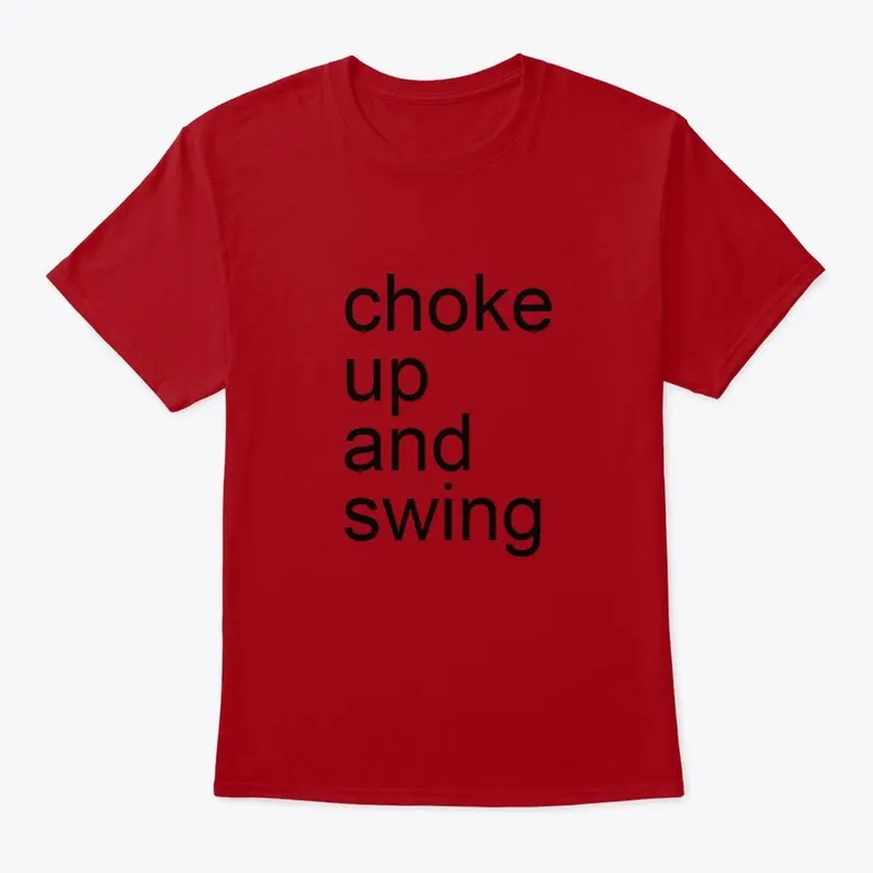 choke up and swing